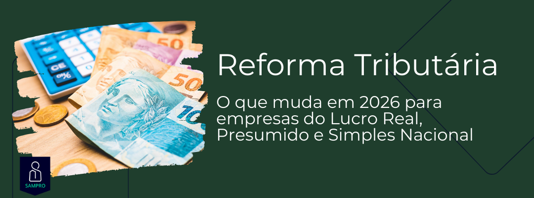Reforma Tributária: O que muda em 2026 para empresas do Lucro Real, Presumido e Simples Nacional