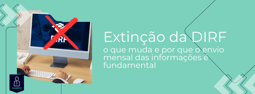 Extinção da DIRF: o que muda e por que o envio mensal das informações é fundamental