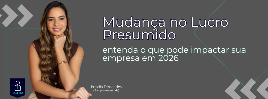 Mudança no Lucro Presumido em 2026: entenda o que pode impactar sua empresa